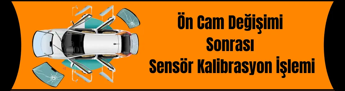 Ön Cam Değiştirme Sonrası Sensör Kalibrasyonu Neden Yapılmalı?